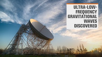 Scientists discover ultra-low-frequency gravitational waves