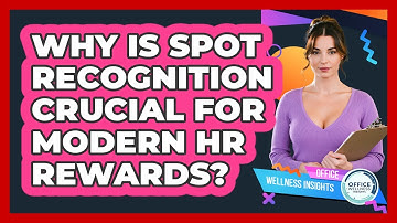 Why Is Spot Recognition Crucial For Modern HR Rewards? - Office Wellness Insights
