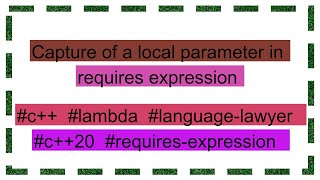 Capture of a local parameter in requires expression