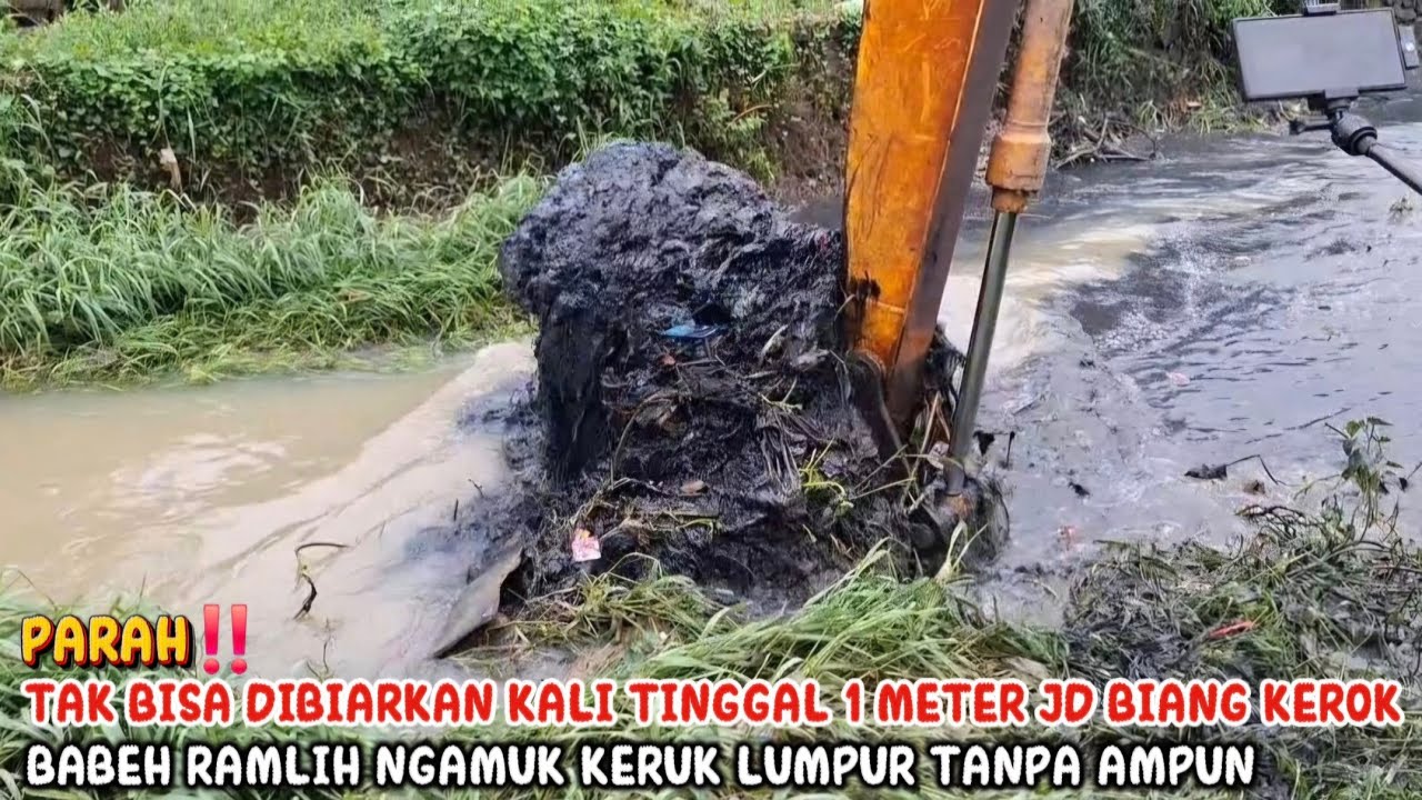 TAK BISA DIBIARKAN‼️KALI TINGGAL 1 METER JD BIANG KEROK BABEH RAMLIH NGAMUK KERUK LUMPUR TANPA AMPUN