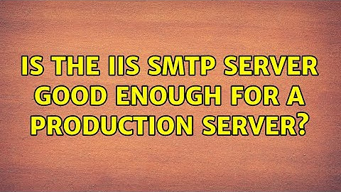 Is the IIS SMTP Server good enough for a production server? (5 Solutions!!)