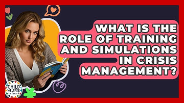 What Is The Role Of Training And Simulations In Crisis Management? - Child Welfare Network