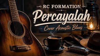 RC Formation – Percayalah | Cover Acoustic Blues