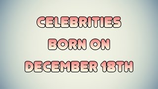Celebrities born on December 18th