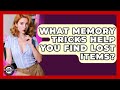 What Memory Tricks Help You Find Lost Items The Everyday Why