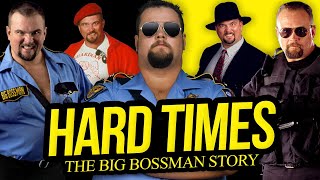 HARD TIMES | The Big Bossman Story (Full Career Documentary)