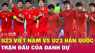 Nhận định bóng đá U23 Việt Nam vs U23 Hàn Quốc 23/1: Tranh hạng ba khép lại mùa giải U23 châu Á 2026