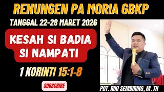 PA MORIA MINGGU INI - TANGGAL 22-28 MARET 2026 - KESAH SI BADIA SI NAMPATI - 1 KORINTI 15:1-8