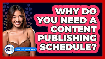 Why Do You Need A Content Publishing Schedule? - Everyday-Networking
