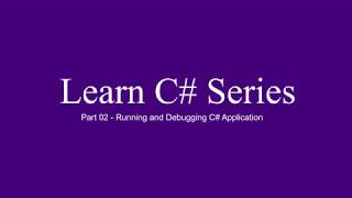 Learn C# Series - Part 02 - Running and Debugging C# Application