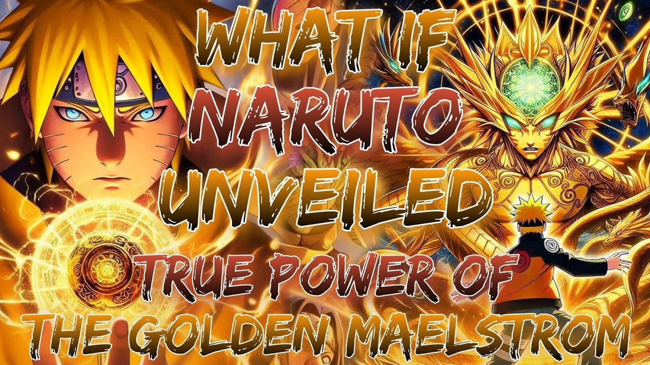 What If Naruto Unveiled The True Power Of The Golden Maelstrom