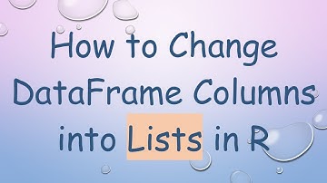 How to Change DataFrame Columns into Lists in R