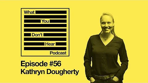 What You Don't Hear Podcast - Episode 56 - Kathryn...