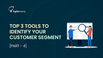 Top 3 Tools To Identify Your Customer Segment | User Story Part 4 | Agilemania