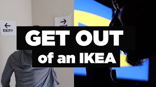 GET OUT of an IKEA