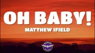 Matthew Ifield – Oh Baby! (Lyrics)