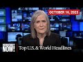Top U.S. &amp; World Headlines — October 16, 2023