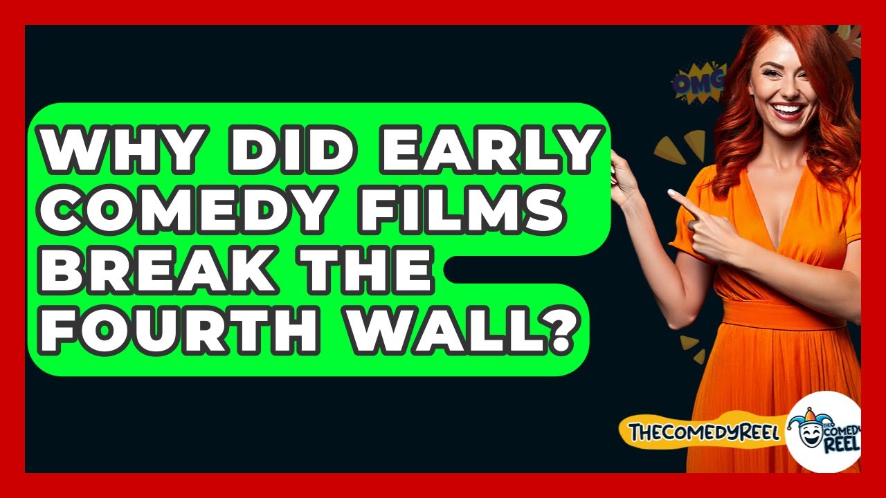 Why Did Early Comedy Films Break The Fourth Wall? - The Comedy Reel