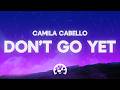 Camila Cabello Don T Go Yet Lyrics 