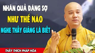 Người Hiền Hay Dữ Nghe Thầy Giảng Mới Biết Nhân Quả Đáng Sợ Như Thế Nào - Thầy Thích Pháp Hòa