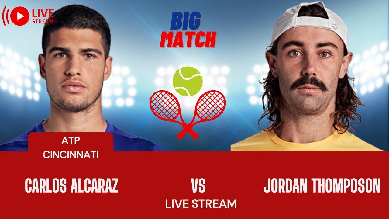 ATP LIVE CARLOS ALCARAZ VS JORDAN THOMPSON ATP CINCINNATI 2023 TENNIS MATCH PREVIEW STREAM