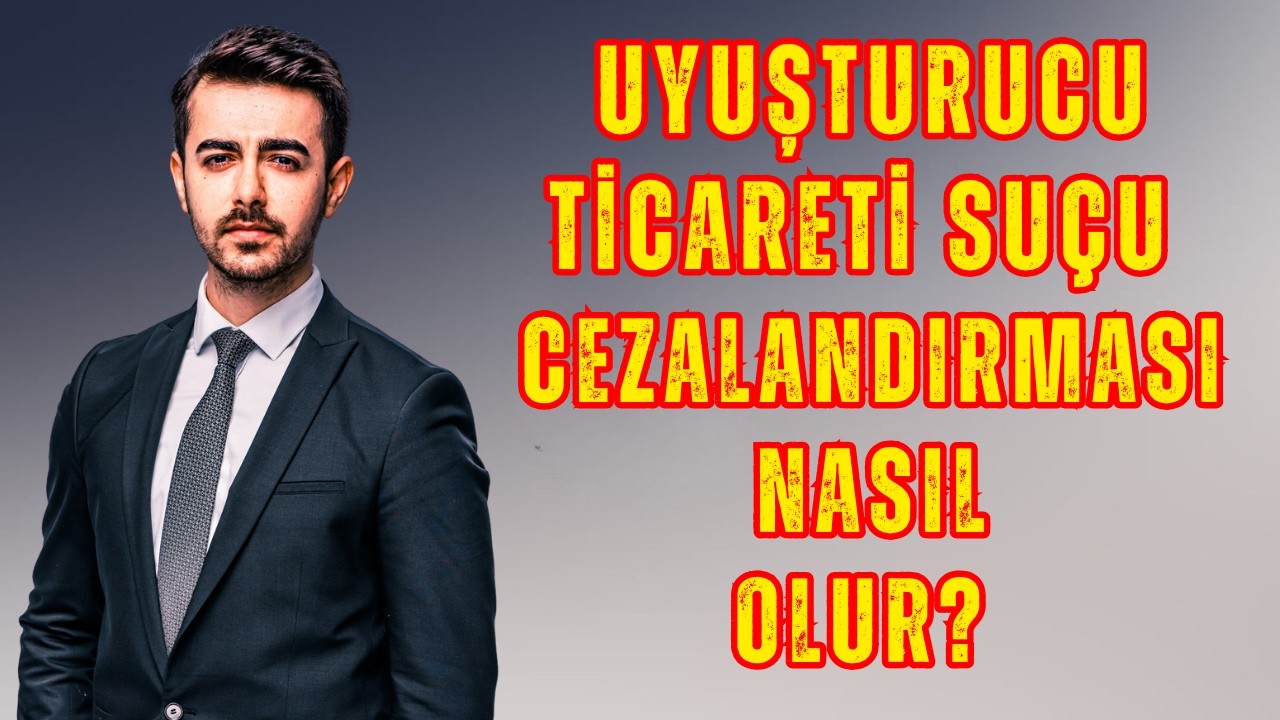 Uyuşturucu Ticareti Suçu Cezalandırması Nasıl Olur? Avukat M.Said Yılmaz