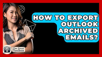 How To Export Outlook Archived Emails? - TheEmailToolbox.com