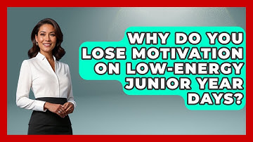 Why Do You Lose Motivation On Low-energy Junior Year Days? - Junior Year Jumpstart