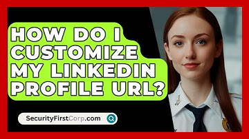 How Do I Customize My LinkedIn Profile URL? - SecurityFirstCorp.com