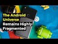 Fragmentation Remains An Issue In The Android Universe