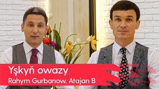 Rahym Gurbanow, Atajan Bekgiyew - Yshkyn owazy | 2022