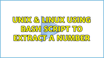 Unix & Linux: Using bash script to extract a number (2 Solutions!!)