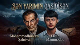 Məhəmmədhüseyn Şəhriyar & Elcan - Sən Yarimin Qasi̇di̇sən