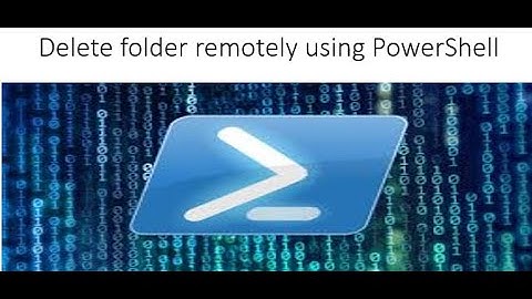 How to remotely delete a folder and documents using Powershell