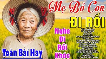 Đứt Từng Đoạn Ruột Nghe Hát Về Mẹ - Khóc Hết Nước Mắt Vì Nhớ Mẹ Cha,#100Bài Bolero Mẹ Bỏ Con Đi Rồi