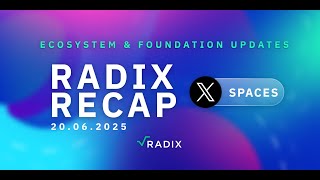 Radix Recap: Foundation &amp; Ecosystem Updates: June 20th 2025
