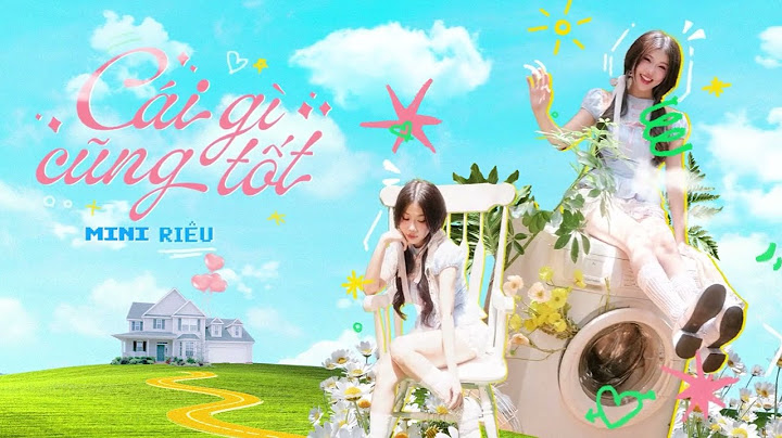 CÁI GÌ CŨNG TỐT - MINI RIÊU | MV Lyric