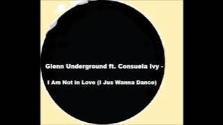 Glenn Underground ft. consuela ivy - i am not in love (i jus wanna dance)