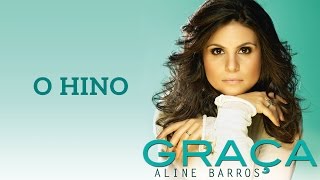 O Hino | CD Graça | Aline Barros