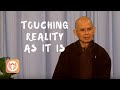 Touching Reality as It Is | Thich Nhat Hanh (short teaching video)