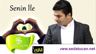 Sedat Uçan - Senin İle