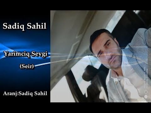 Sadiq Sahil -  Ne dost ola bildik nede sevgili  2019  (seir)