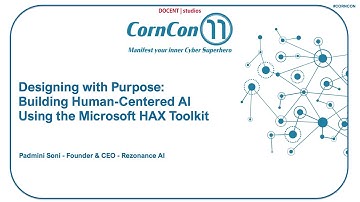 CornCon_11 SAT-T3-9:45 - Padmini Soni - Building Human-Centered AI Using the Microsoft HAX Toolkit