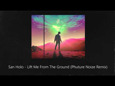 San Holo — lift me from the ground (Phuture Noize Remix)