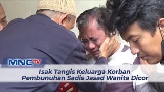 Isak Tangis Keluarga Korban Pembunuhan Sadis Jasad Wanita Dicor #LintasiNewsMalam 28/02