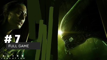 Alien Isolation on Nightmare Difficulty | Walkthrough - Part 7 (No Commentary)