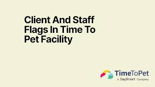 How to Create Client & Staff Flags in Time To Pet | Facility Pet Business Software Tutorial