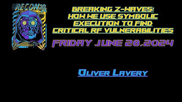 Recon 2024 - OliverLavery - Breaking ZWaves:HowWeUseSymbolicExecutionTofindCriticalRFVulnerabilities