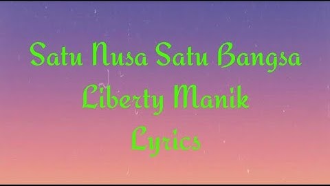 Satu Nusa Satu Bangsa - Liberty Manik Lyrics