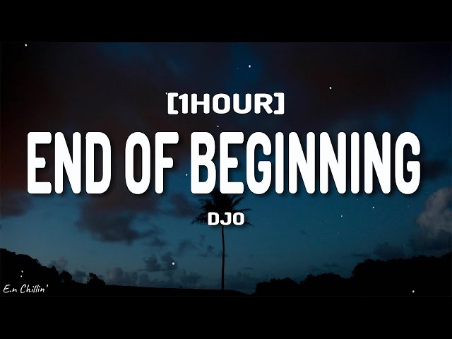 Djo - End Of Beginning (Lyrics) [1HOUR] class=